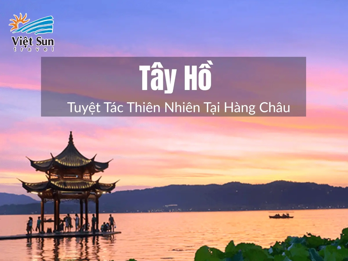 Khám phá Cảnh đẹp Tây Hồ: Vẻ đẹp say đắm lòng người 2026